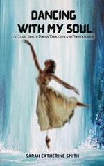 Dancing with My Soul: A Collection of Poems, Thoughts and Photographs