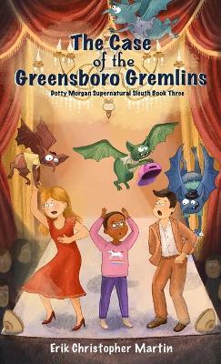 The Case of the Greensboro Gremlins: Dotty Morgan Supernatural Sleuth Book Three - Erik Christopher Martin - cover