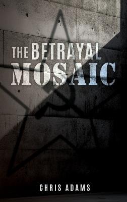 The Betrayal Mosaic - Chris Adams - cover