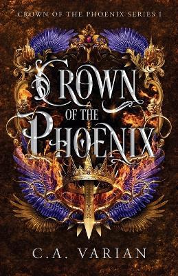 Crown of the Phoenix - C A Varian - cover