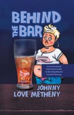 Behind the Bar: A Humorous and Informative Guide to Bar Etiquette and Cocktail Mixology