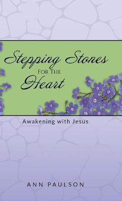 Stepping Stones for the Heart: Awakening with Jesus - Ann Paulson - cover