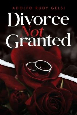Divorce Not Granted - Adolfo Rudy Gelsi - cover