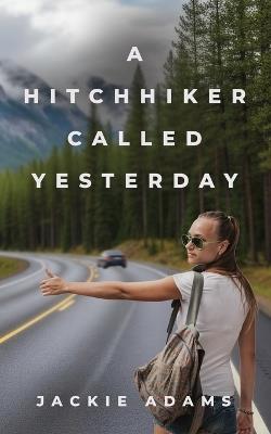 A Hitchhiker Called Yesterday - Jackie Adams - cover
