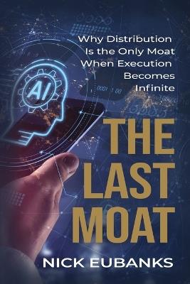 The Last Moat: Why Distribution Is the Only Moat When Execution Becomes Infinite - Nick Eubanks - cover