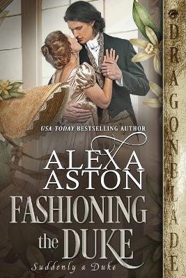 Fashioning the Duke - Alexa Aston - cover