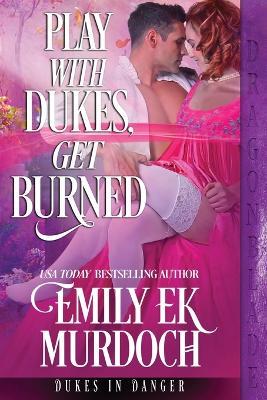 Play with Dukes, Get Burned - Emily Ek Murdoch - cover