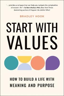Start with Values: How to Build a Life with Meaning and Purpose - Bradley Hook - cover