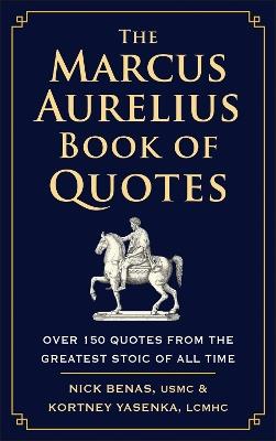 The Marcus Aurelius Book of Quotes: Over 150 Quotes from the Greatest Stoic of All Time - Nick Benas,Kortney Yasenka - cover