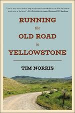 Running the Old Road in Yellowstone: One Man's Journey of Discovery and Redemption