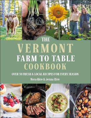 The Vermont Farm to Table Cookbook: Over 50 Fresh & Local Recipes for Every Season - Jenna Rice,Nora Rice - cover