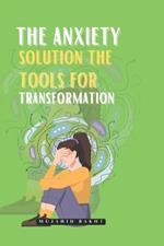 The Anxiety Solution the Tools for Transformation