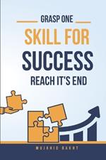 Grasp One Skill for Success and Reach Its End