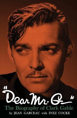 "Dear Mr. G."- The biography of Clark Gable - Jean Garceau,Inez Cocke - cover