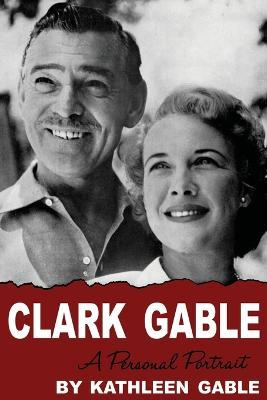 Clark Gable: A Personal Portrait - Kathleen Gable - cover