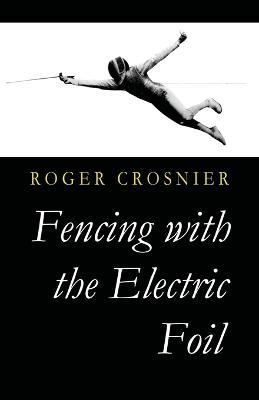 Fencing with the Electric Foil - Roger Crosnier - cover