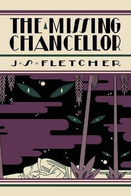 The Missing Chancellor - J S Fletcher - cover