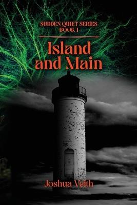 Island and Main: The Sudden Quiet: Book I - Joshua Veith - cover