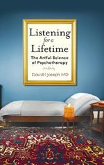 Listening for a Lifetime: The Artful Science of Psychotherapy