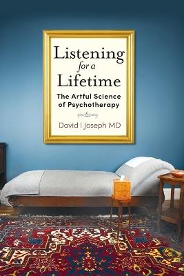 Listening for a Lifetime: The Artful Science of Psychotherapy - David I Joseph - cover