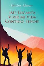 ?Me Encanta Vivir Mi Vida Contigo, Se?or!