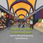 Dulcie and Duke, the Magical Monkey: Book Four: Whirling Through Turkey