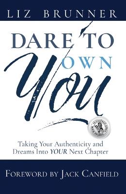 Dare to Own You: Taking Your Authenticity and Dreams Into Your Next Chapter - Liz Brunner - cover