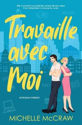 Travaille avec Moi: Une romance de bureau d'ennemis à amants - Michelle McCraw - cover