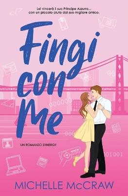 Fingi con Me: Una Romance da Amici ad Amanti in Ufficio - Michelle McCraw - cover