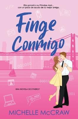 Finge Conmigo: Un romance de oficina de amigos a amantes - McCraw - cover