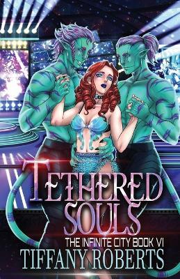 Tethered Souls (The Infinite City #6) - Tiffany Roberts - cover
