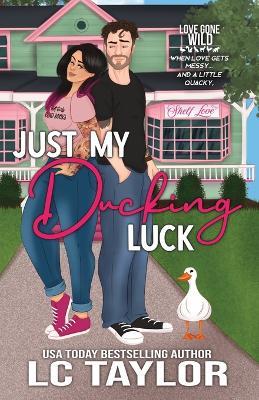 Just My Ducking Luck: A Small-Town Enemies-To-Lovers Romantic Comedy - LC Taylor - cover