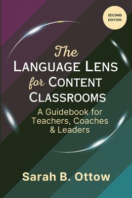 The Language Lens for Content Classrooms (2nd Edition): A Guidebook for Teachers, Coaches & Leaders - Sarah Ottow - cover