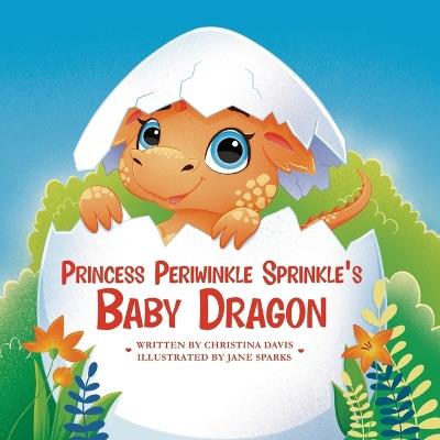 Princess Periwinkle Sprinkle's Baby Dragon: An Enchanted Rainbow Realm Book - Christina Davis - cover