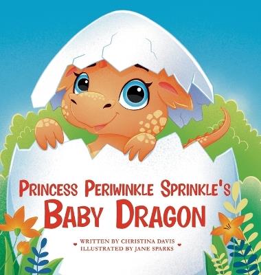 Princess Periwinkle Sprinkle's Baby Dragon: An Enchanted Rainbow Realm Book - Christina Davis - cover