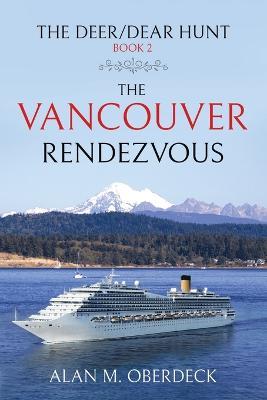 The Deer/Dear Hunt: The Vancouver Rendezvous - Alan M Oberdeck - cover