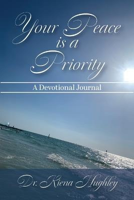 Your Peace is a Priority: A Devotional Journal - Kiena S Hughley - cover
