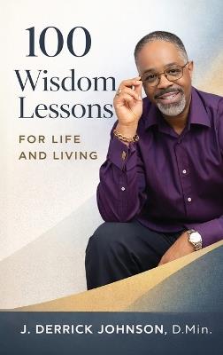 100 Wisdom Lessons for Life and Living - J Derrick Johnson - cover