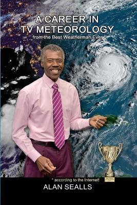 A Career in TV Meteorology - Alan Sealls - cover