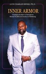 Inner Armor: Strategies for Men to Strengthen Mental Health and Emotional WellBeing