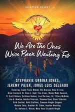 Shaman Heart: We Are the Ones We've Been Waiting For, Volume 3