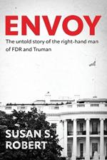 Envoy: The Untold Story of the Right-Hand Man of FDR And Truman