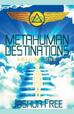 Metahuman Destinations (Volume One): Communication, Control & Command - Joshua Free - cover
