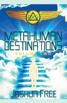 Metahuman Destinations (Volume Two): The Universe & Mind-Body Connection - Joshua Free - cover