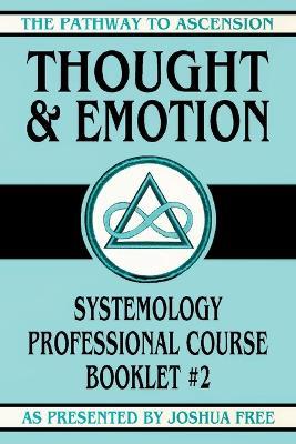 Thought and Emotion: Systemology Professional Course Booklet #2 - Joshua Free - cover