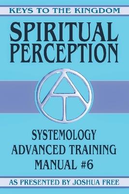Spiritual Perception: Systemology Advanced Training Course Manual #6 - Joshua Free - cover