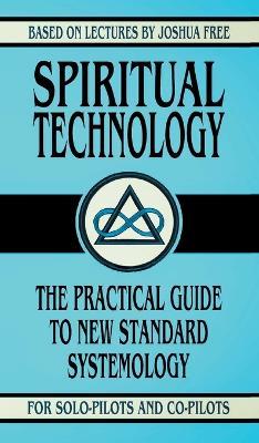Spiritual Technology: A Practical Guide to New Standard Systemology (for Solo-Pilots and Co-Pilots) - Joshua Free - cover