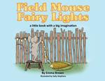Field Mouse Fairy Lights: a little book with a big imagination