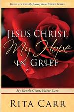 Jesus Christ, My Hope in Grief: My Gentle Giant, Victor Carr
