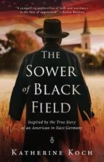 The Sower of Black Field: Inspired by the True Story of an American in Nazi Germany
